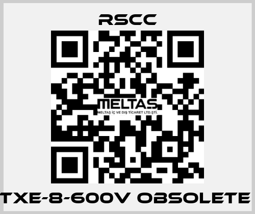 TXE-8-600V obsolete  RSCC
