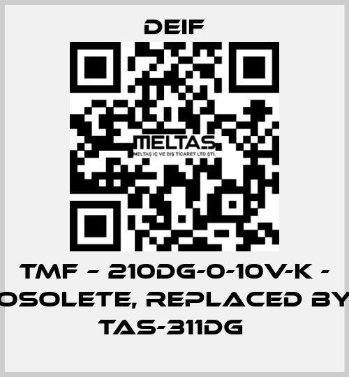TMF – 210DG-0-10V-K - osolete, replaced by TAS-311DG  Deif