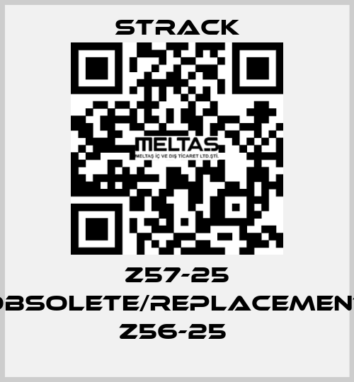 Z57-25 obsolete/replacement Z56-25  Strack