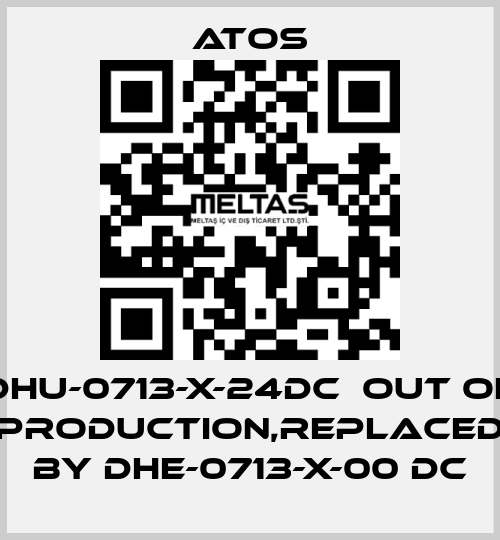 DHU-0713-X-24DC  out of production,replaced by DHE-0713-X-00 DC Atos