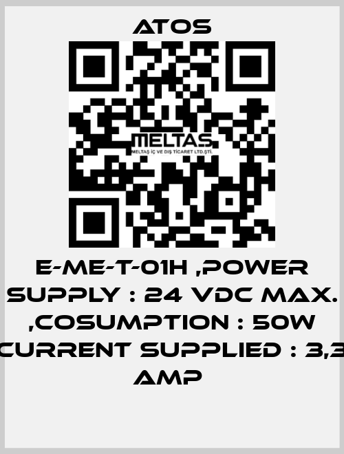 E-ME-T-01H ,POWER SUPPLY : 24 VDC MAX. ,COSUMPTION : 50W CURRENT SUPPLIED : 3,3 AMP  Atos