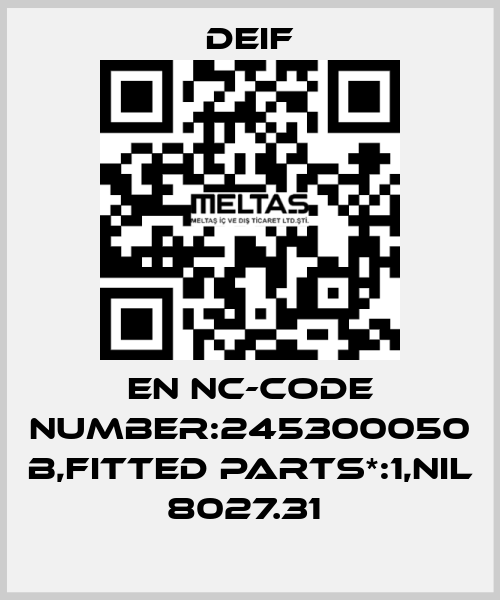 EN NC-CODE NUMBER:245300050 B,FITTED PARTS*:1,NIL 8027.31  Deif