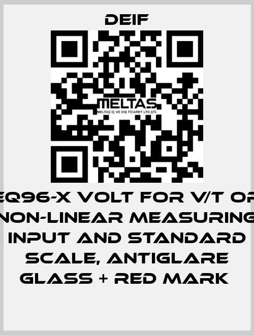 EQ96-X VOLT FOR V/T OR NON-LINEAR MEASURING INPUT AND STANDARD SCALE, ANTIGLARE GLASS + RED MARK  Deif