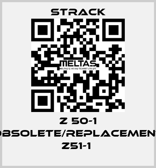 Z 50-1 obsolete/replacement Z51-1  Strack