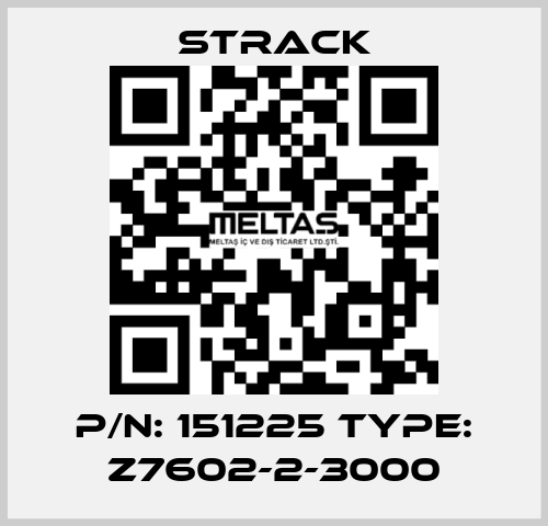 P/N: 151225 Type: Z7602-2-3000 Strack