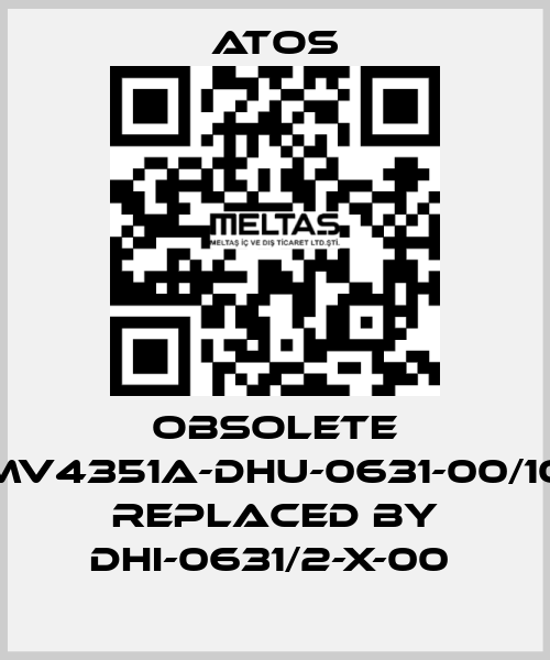 Obsolete MV4351A-DHU-0631-00/10 replaced by DHI-0631/2-X-00  Atos