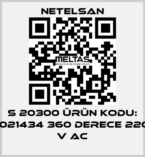 S 20300 ÜRÜN KODU: 1021434 360 DERECE 220 V AC NETELSAN