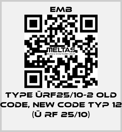 Type ÜRF25/10-2 old code, new code Typ 12 (Ü RF 25/10) Emb