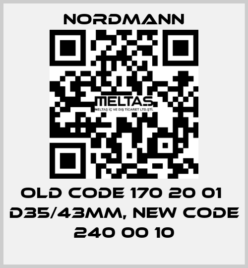 old code 170 20 01  d35/43mm, new code 240 00 10 Nordmann