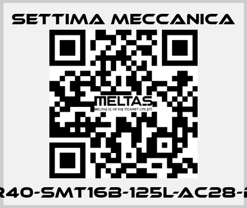 GR40-SMT16B-125L-AC28-B5 Settima Meccanica