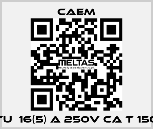   tu  16(5) a 250v ca t 150 CAEM