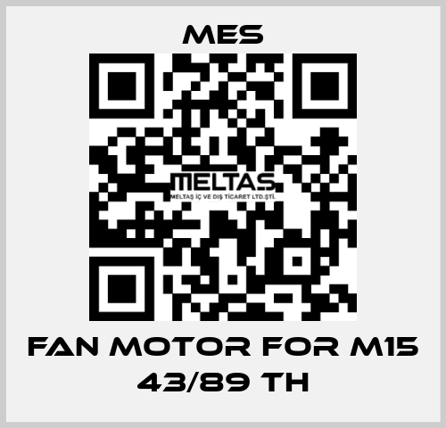 Fan Motor for M15 43/89 TH MES