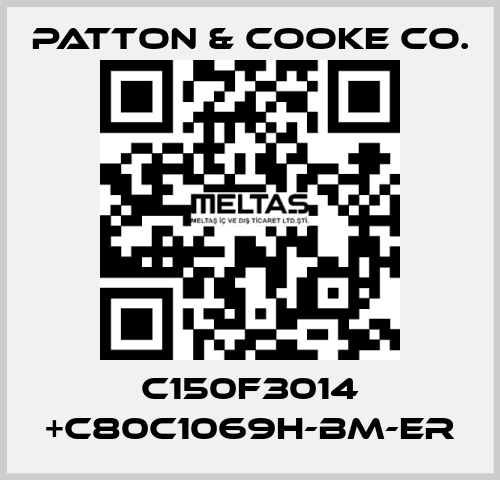C150F3014 +C80C1069H-BM-ER Patton & Cooke Co.