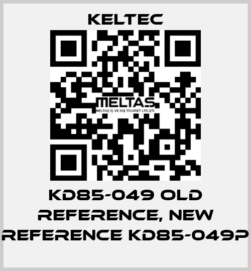 KD85-049 old reference, new reference KD85-049P Keltec