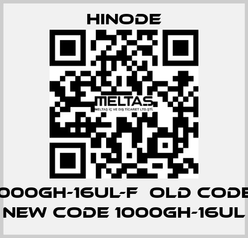 1000GH-16UL-F  old code, new code 1000GH-16UL HINODE