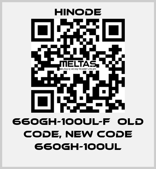 660GH-100UL-F  old code, new code 660GH-100UL HINODE