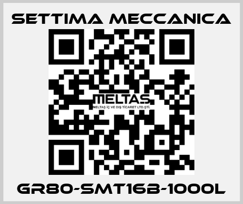 GR80-SMT16B-1000L Settima Meccanica