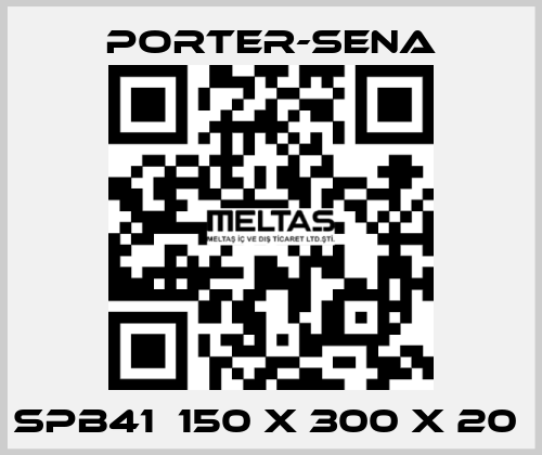 SPB41  150 X 300 X 20  PORTER-SENA
