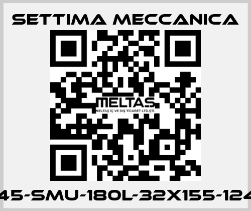 GR45-SMU-180L-32X155-12425 Settima Meccanica