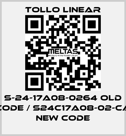 S-24-17A08-0264 old code / S24C17A08-02-CA new code Tollo Linear