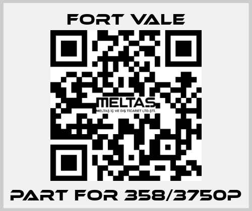 Part for 358/3750P Fort Vale