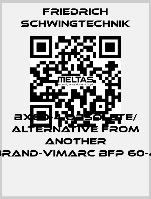 BX60-4 obsolete/ alternative from another brand-Vimarc BFP 60-4 Friedrich Schwingtechnik