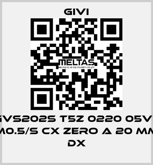 GVS202S T5Z 0220 05VL M0.5/S CX Zero a 20 mm dx Givi