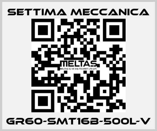 GR60-SMT16B-500L-V Settima Meccanica