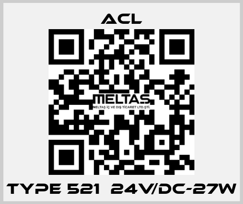 TYPE 521  24V/DC-27W ACL