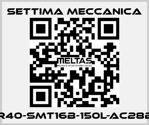 GR40-SMT16B-150L-AC28B5 Settima Meccanica