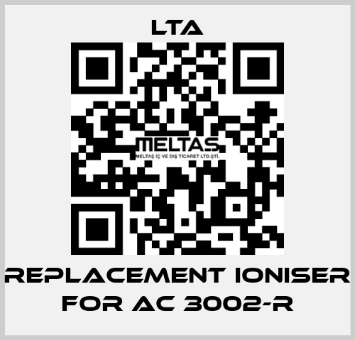 replacement ioniser for AC 3002-R LTA