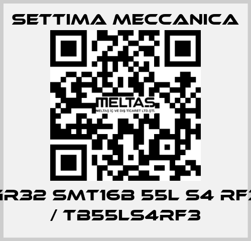 GR32 SMT16B 55L S4 RF3  / TB55LS4RF3 Settima Meccanica