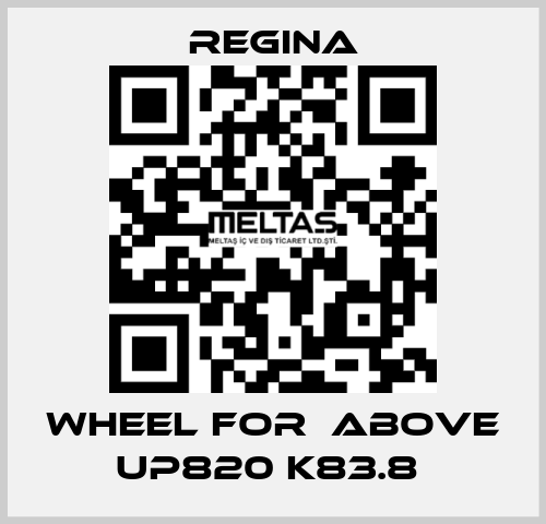 WHEEL FOR  ABOVE UP820 K83.8  Regina