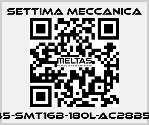 GR45-SMT16B-180L-AC28B5-AX Settima Meccanica
