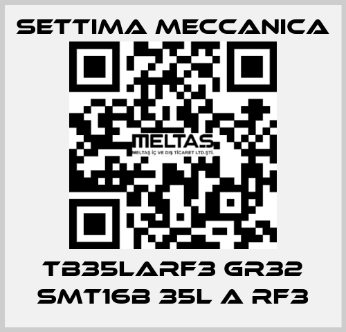 TB35LARF3 GR32 SMT16B 35L A RF3 Settima Meccanica