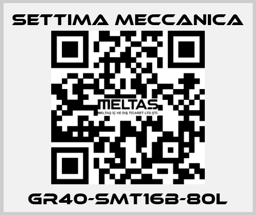 GR40-SMT16B-80L Settima Meccanica