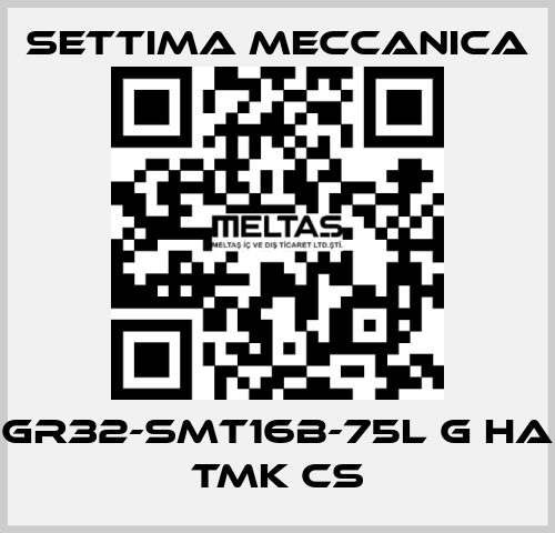 GR32-SMT16B-75L G HA TMK CS Settima Meccanica