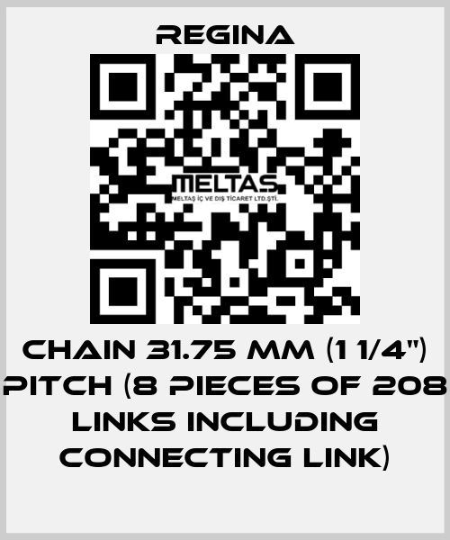 Chain 31.75 mm (1 1/4") pitch (8 pieces of 208 links including connecting link) Regina