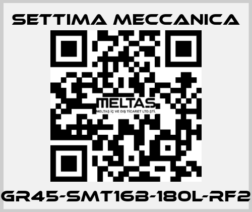 GR45-SMT16B-180L-RF2 Settima Meccanica