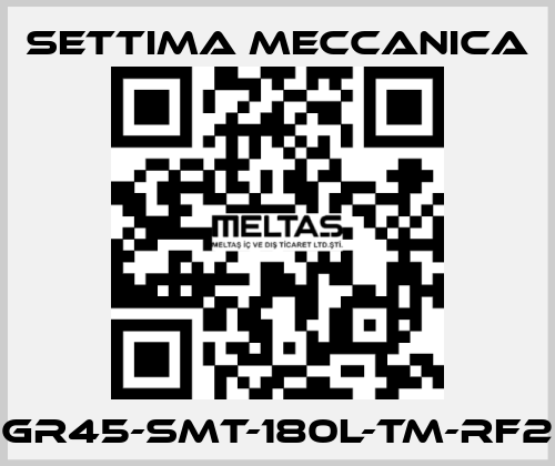 GR45-SMT-180L-TM-RF2 Settima Meccanica