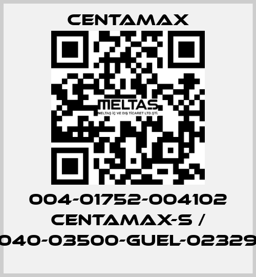 004-01752-004102 CENTAMAX-S / 0040-03500-GUEL-023294 CENTAMAX