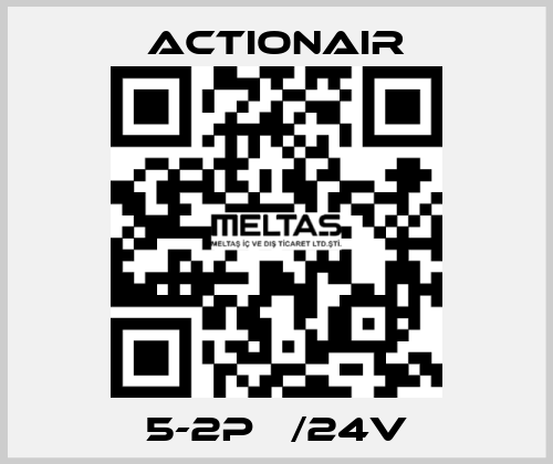 5-2P   /24V Actionair