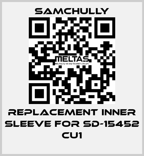 Replacement inner sleeve for SD-15452 CU1 Samchully