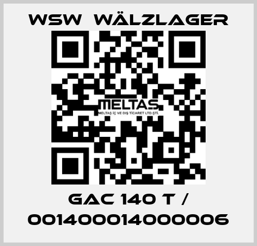 GAC 140 T / 001400014000006 WSW  Wälzlager