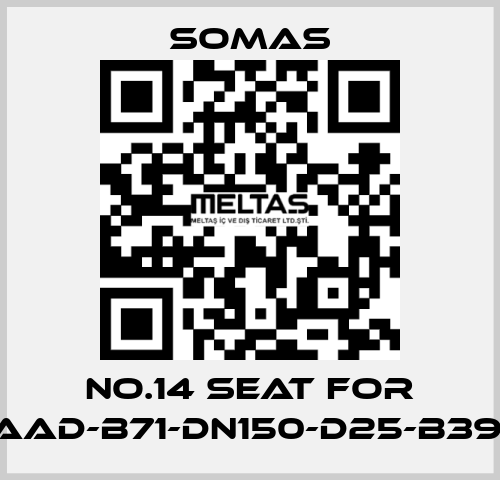 No.14 seat for VSS-A5-AAD-B71-DN150-D25-B39-PN10-25 SOMAS