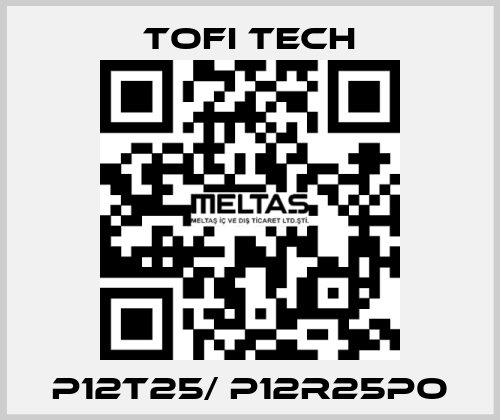 P12T25/ P12R25PO Tofi Tech