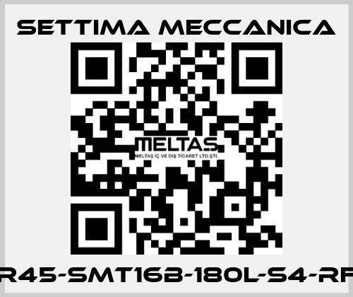 GR45-SMT16B-180L-S4-RF2 Settima Meccanica