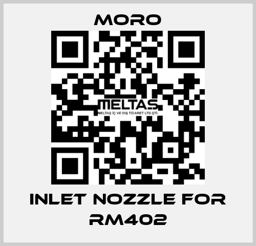 Inlet nozzle for RM402 Moro