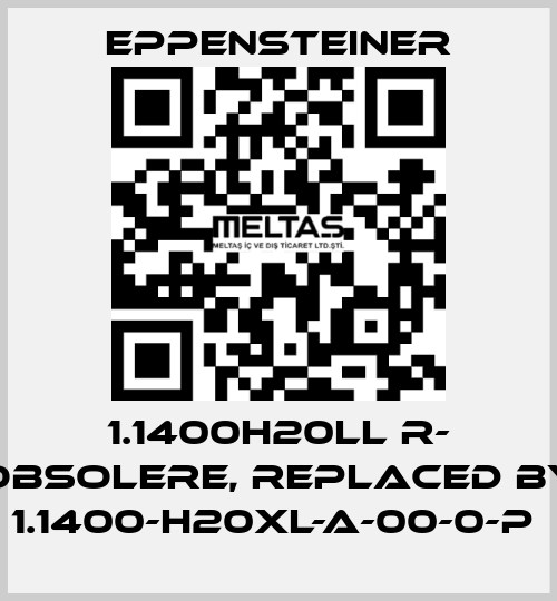 1.1400H20LL R- obsolere, replaced by   1.1400-H20XL-A-00-0-P  Eppensteiner