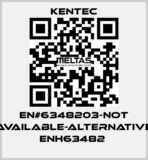 EN#6348203-not available-alternative ENH63482  Kentec